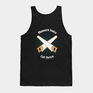 measure twice! Tank Top